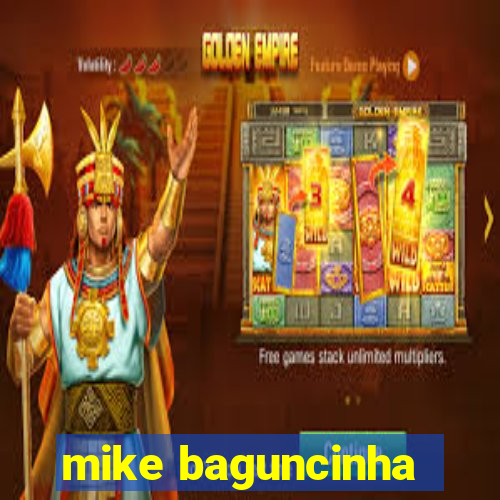 mike baguncinha